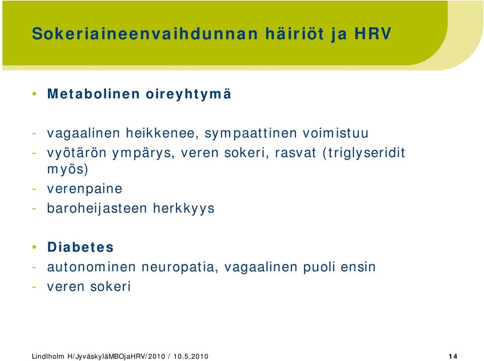 (triglyseridit myös) - verenpaine - baroheijasteen herkkyys Diabetes - autonominen