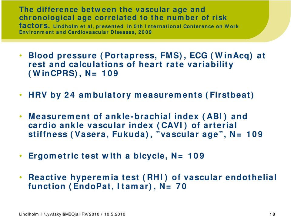 calculations of heart rate variability (WinCPRS), N= 109 HRV by 24 ambulatory measurements (Firstbeat) Measurement of ankle-brachial index (ABI) and cardio ankle vascular