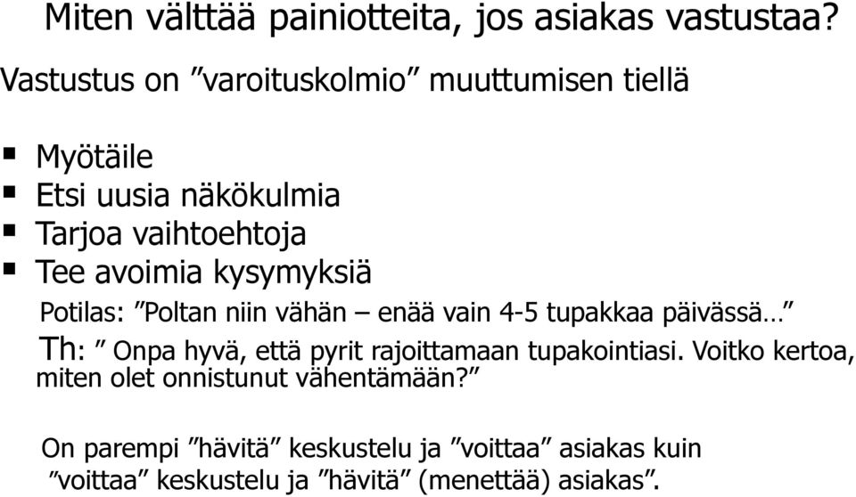 avoimia kysymyksiä Potilas: Poltan niin vähän enää vain 4-5 tupakkaa päivässä Th: Onpa hyvä, että pyrit