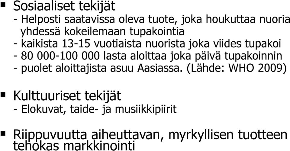 joka päivä tupakoinnin - puolet aloittajista asuu Aasiassa.