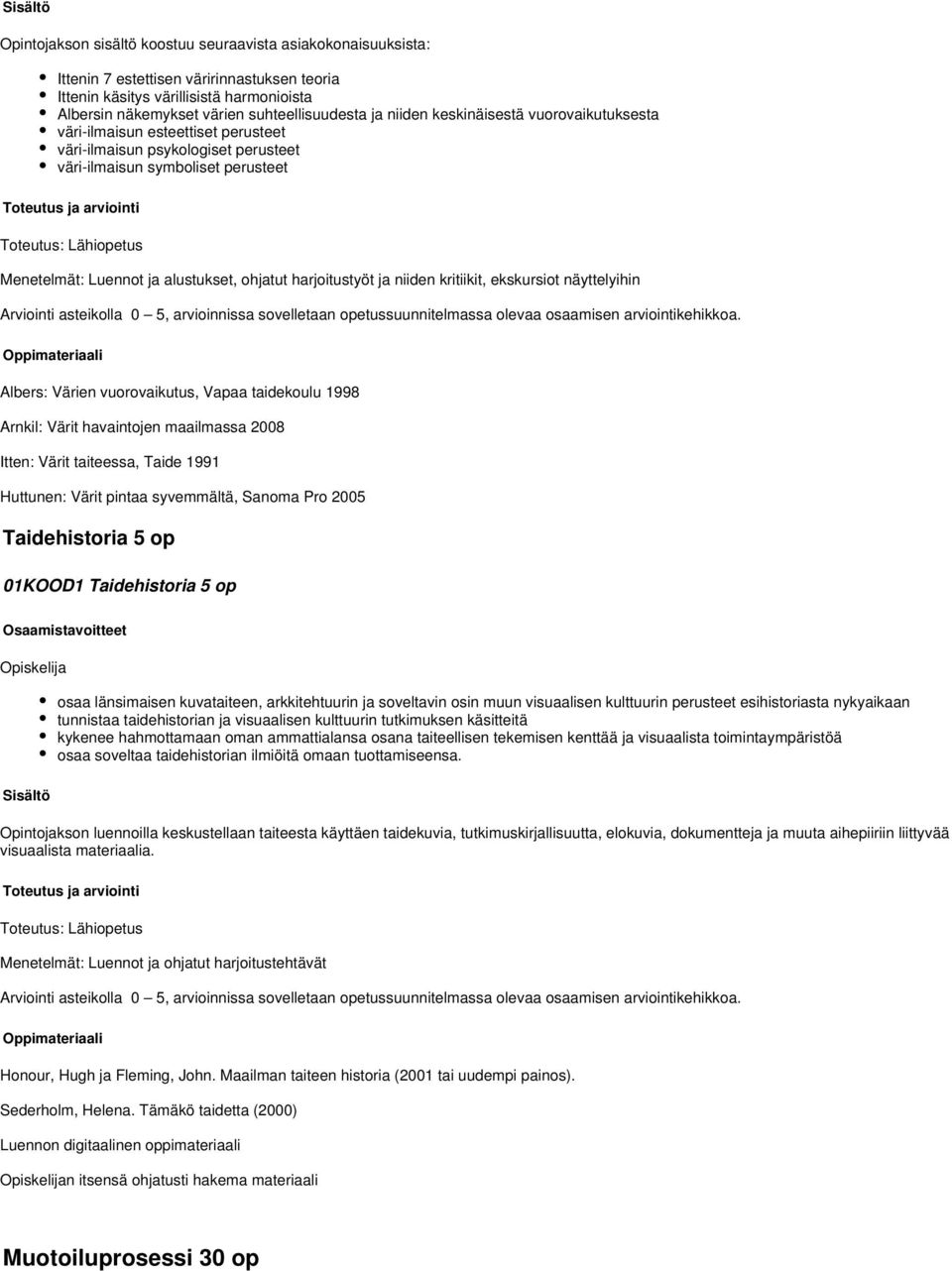 alustukset, ohjatut harjoitustyöt ja niiden kritiikit, ekskursiot näyttelyihin Arviointi asteikolla 0 5, arvioinnissa sovelletaan opetussuunnitelmassa olevaa osaamisen arviointikehikkoa.