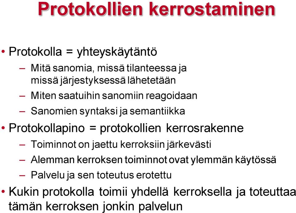 kerrosrakenne Toiminnot on jaettu kerroksiin järkevästi Alemman kerroksen toiminnot ovat ylemmän käytössä