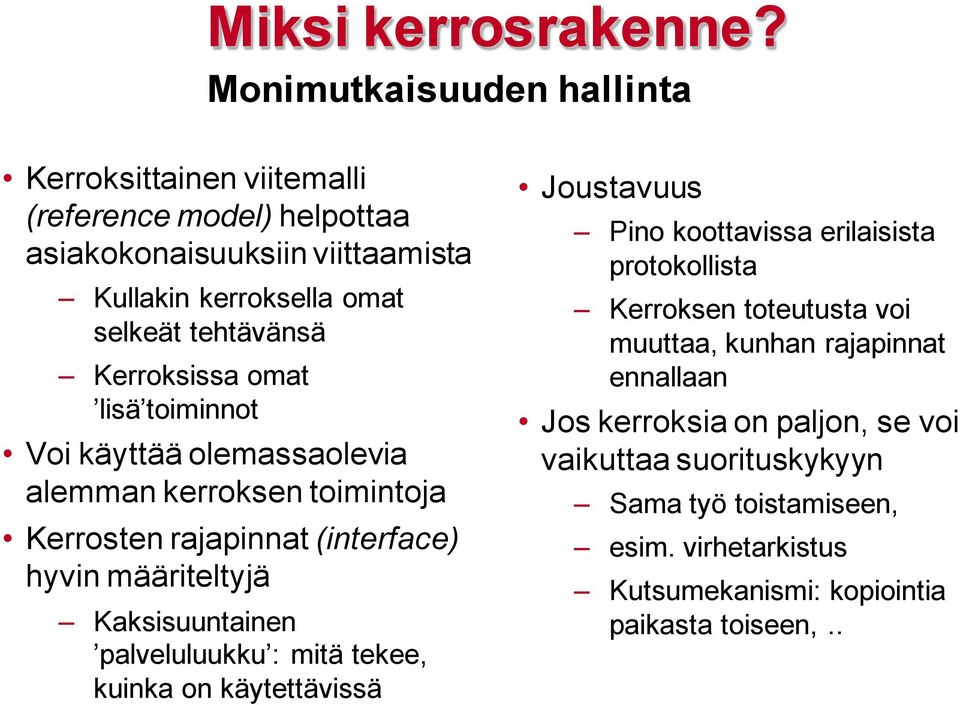 Kerroksissa omat lisä toiminnot Voi käyttää olemassaolevia alemman kerroksen toimintoja Kerrosten rajapinnat (interface) hyvin määriteltyjä Kaksisuuntainen