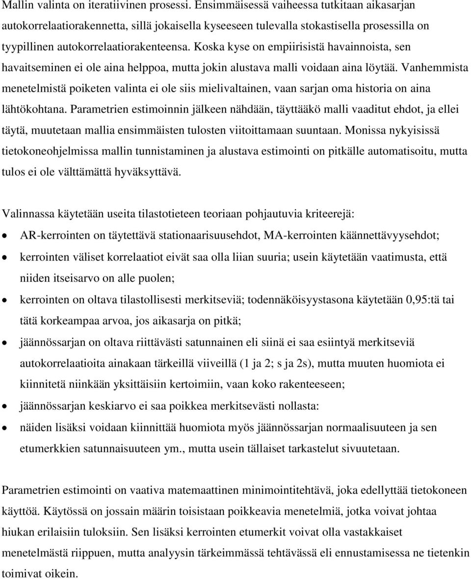 Koska kyse on empiirisistä havainnoista, sen havaitseminen ei ole aina helppoa, mutta jokin alustava malli voidaan aina löytää.