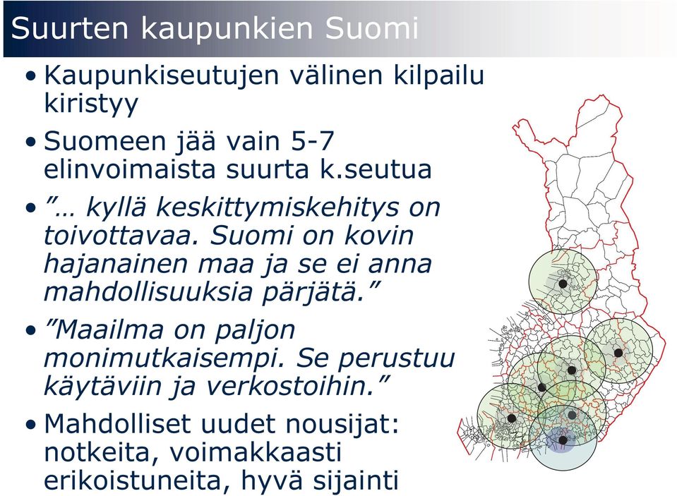 Suomi on kovin hajanainen maa ja se ei anna mahdollisuuksia pärjätä.