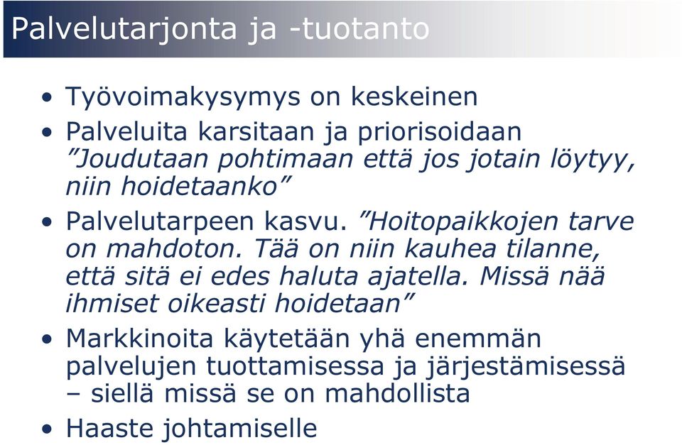 Tää on niin kauhea tilanne, että sitä ei edes haluta ajatella.