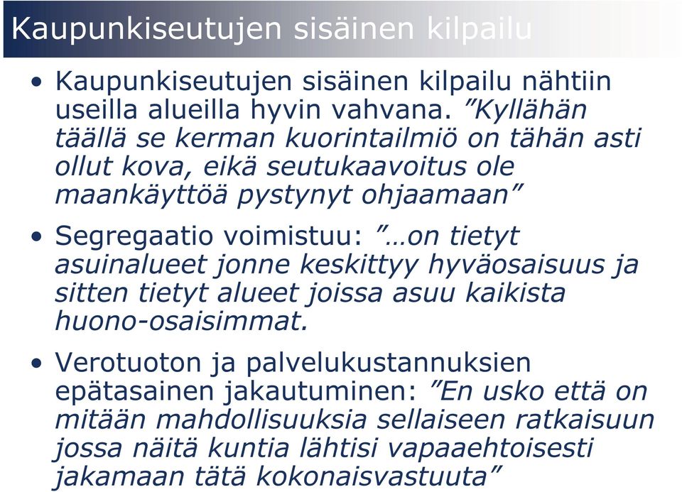 voimistuu: on tietyt asuinalueet jonne keskittyy hyväosaisuus ja sitten tietyt alueet joissa asuu kaikista huono-osaisimmat.