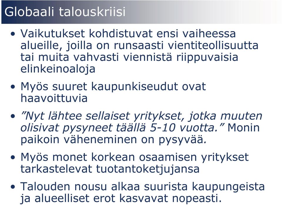 yritykset, jotka muuten olisivat pysyneet täällä 5-10 vuotta. Monin paikoin väheneminen on pysyvää.