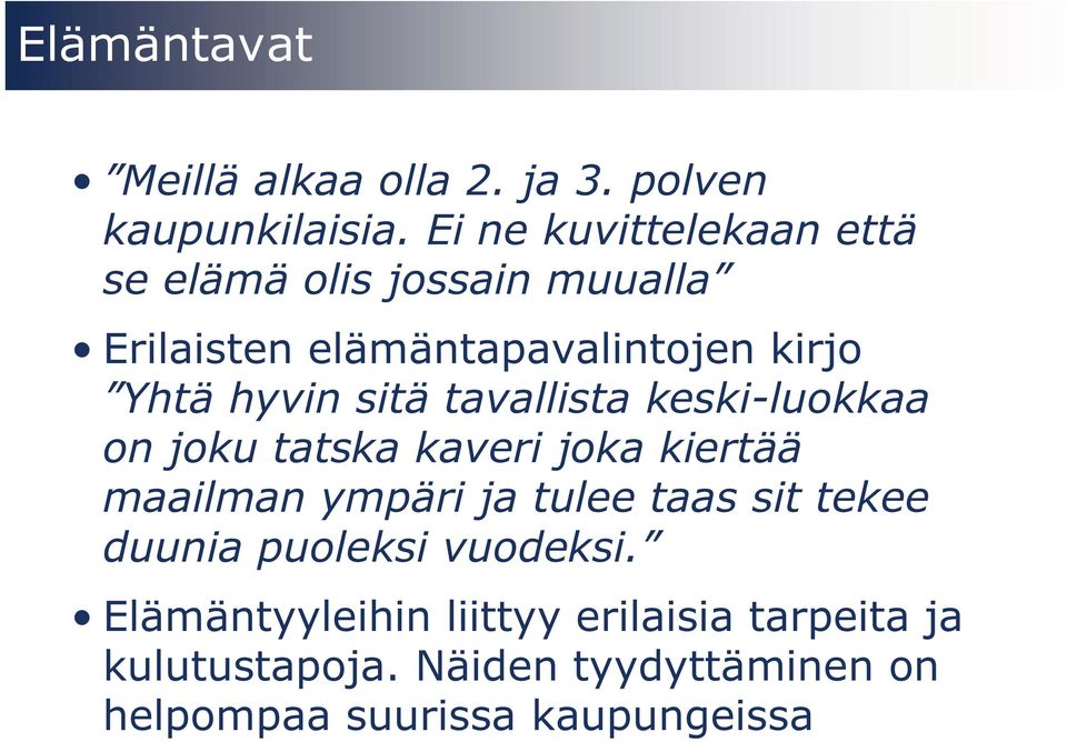 sitä tavallista keski-luokkaa on joku tatska kaveri joka kiertää maailman ympäri ja tulee taas sit