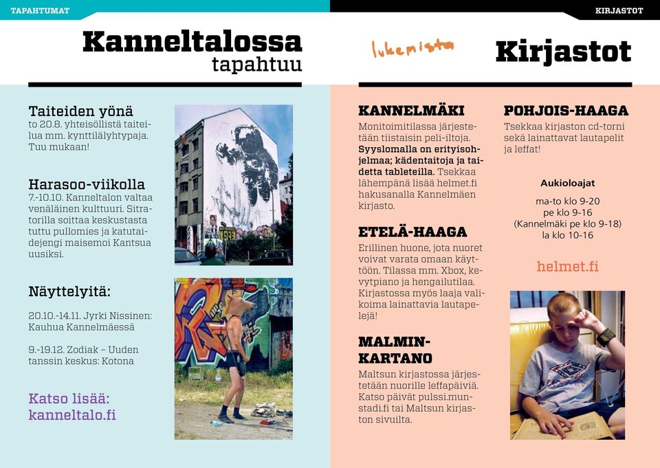 Jyrki Nissinen: Kauhua Kannelmäessä 9.-19.12. Zodiak Uuden tanssin keskus: Kotona Katso lisää: kanneltalo.fi Kannelmäki Monitoimitilassa järjestetään tiistaisin peli-iltoja.
