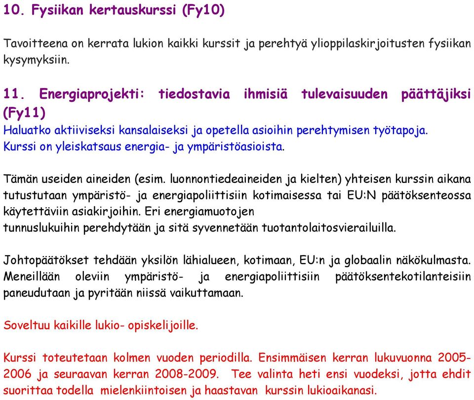 Kurssi on yleiskatsaus energia- ja ympäristöasioista. Tämän useiden aineiden (esim.