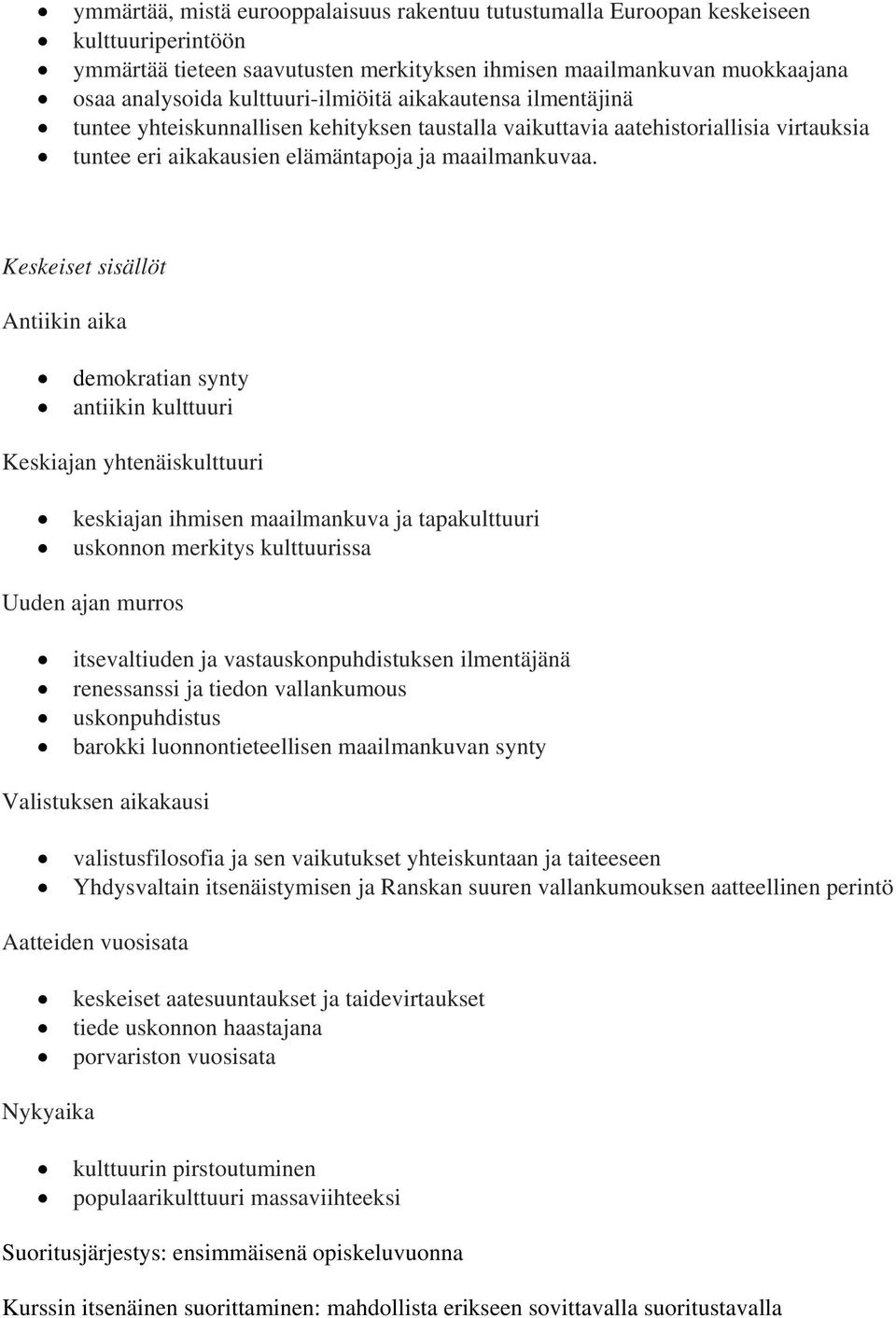 Antiikin aika demokratian synty antiikin kulttuuri Keskiajan yhtenäiskulttuuri keskiajan ihmisen maailmankuva ja tapakulttuuri uskonnon merkitys kulttuurissa Uuden ajan murros itsevaltiuden ja