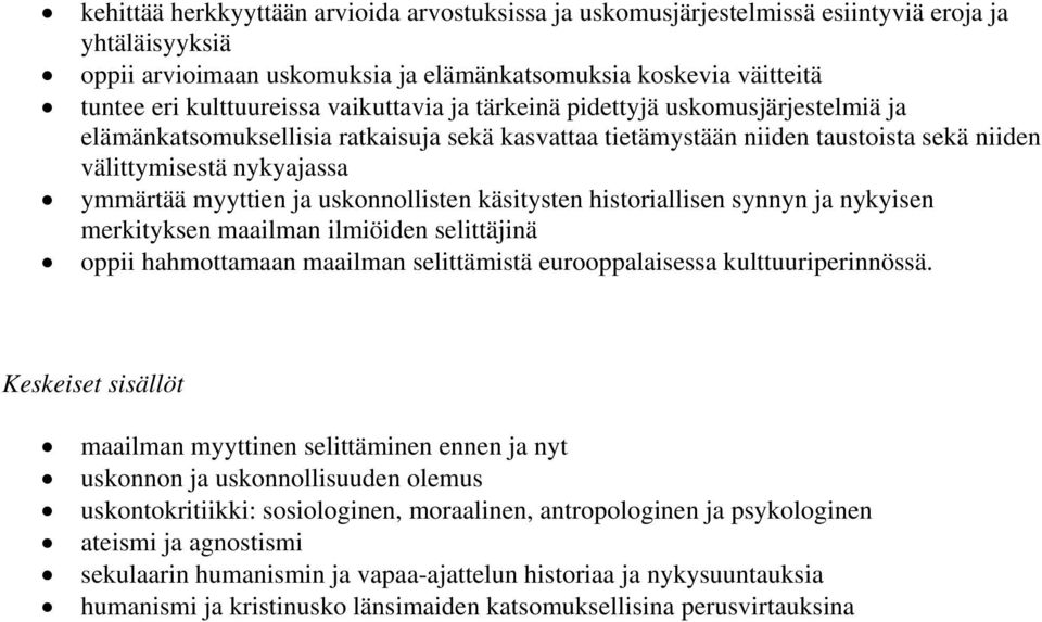 uskonnollisten käsitysten historiallisen synnyn ja nykyisen merkityksen maailman ilmiöiden selittäjinä oppii hahmottamaan maailman selittämistä eurooppalaisessa kulttuuriperinnössä.