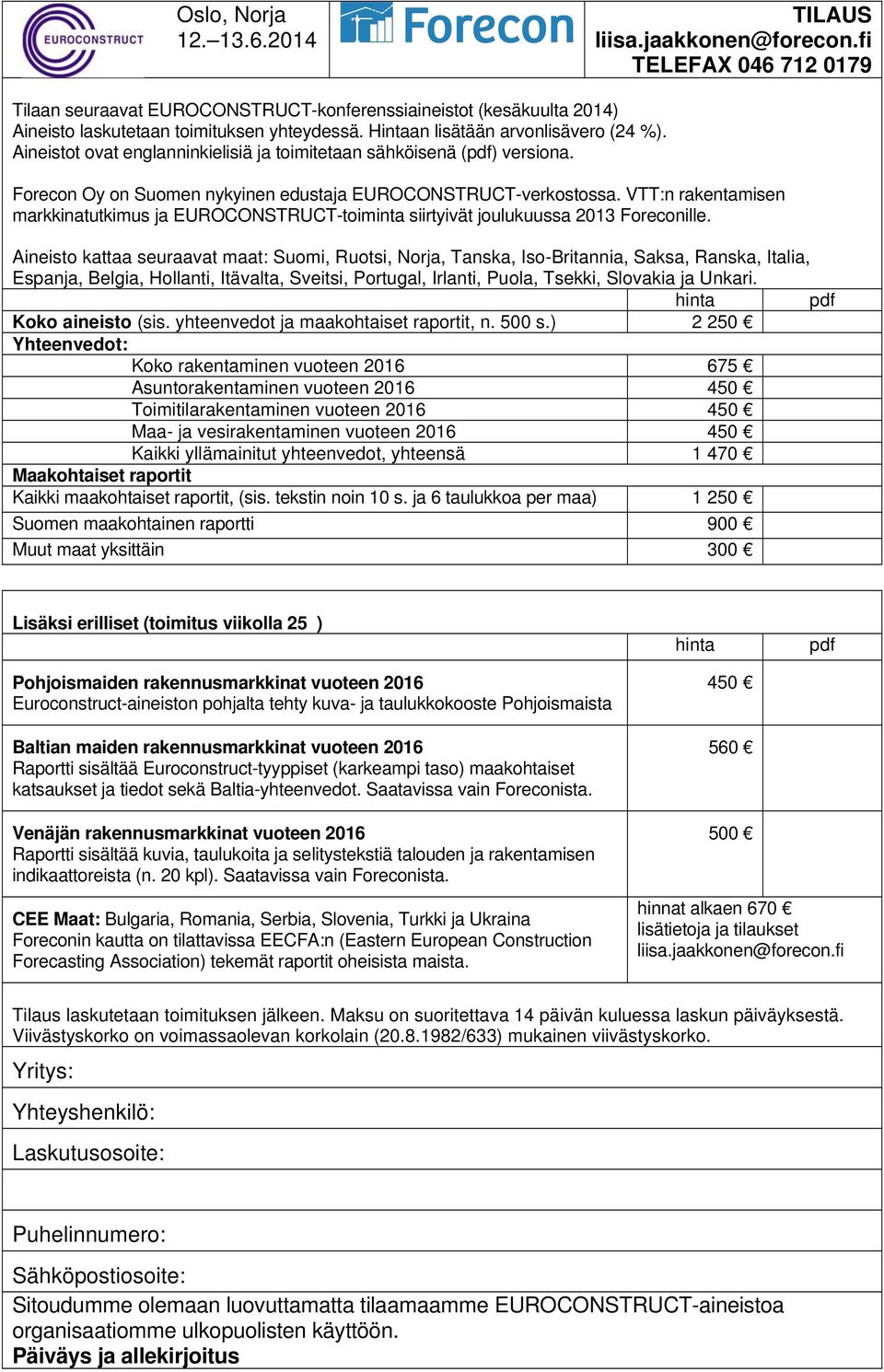 VTT:n rakentamisen markkinatutkimus ja EUROCONSTRUCT-toiminta siirtyivät joulukuussa 2013 Foreconille.