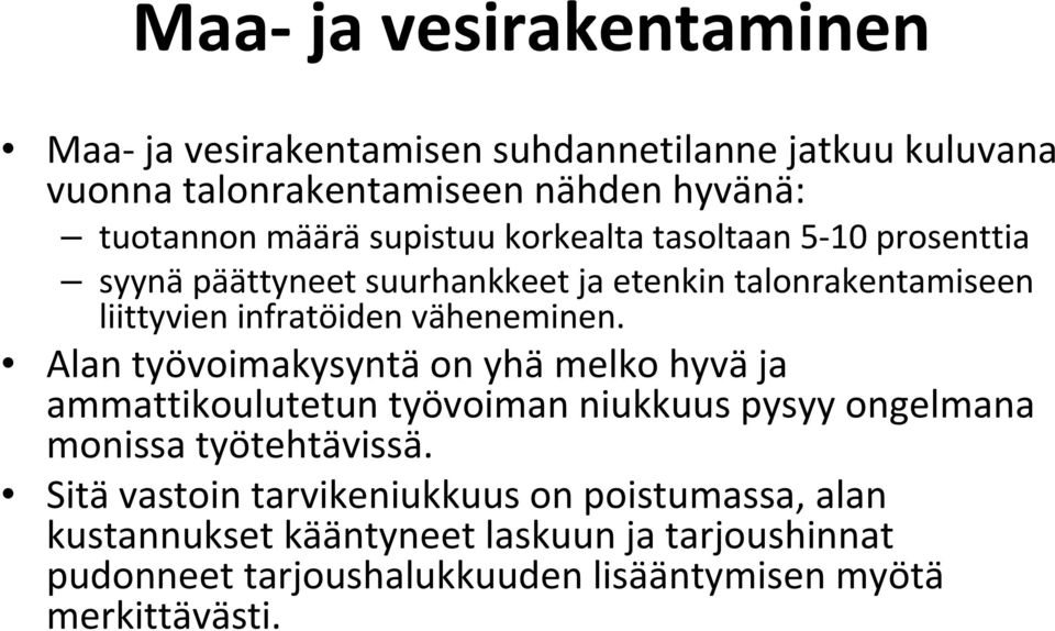 Alan työvoimakysyntä on yhä melko hyvä ja ammattikoulutetun työvoiman niukkuus pysyy ongelmana monissa työtehtävissä.