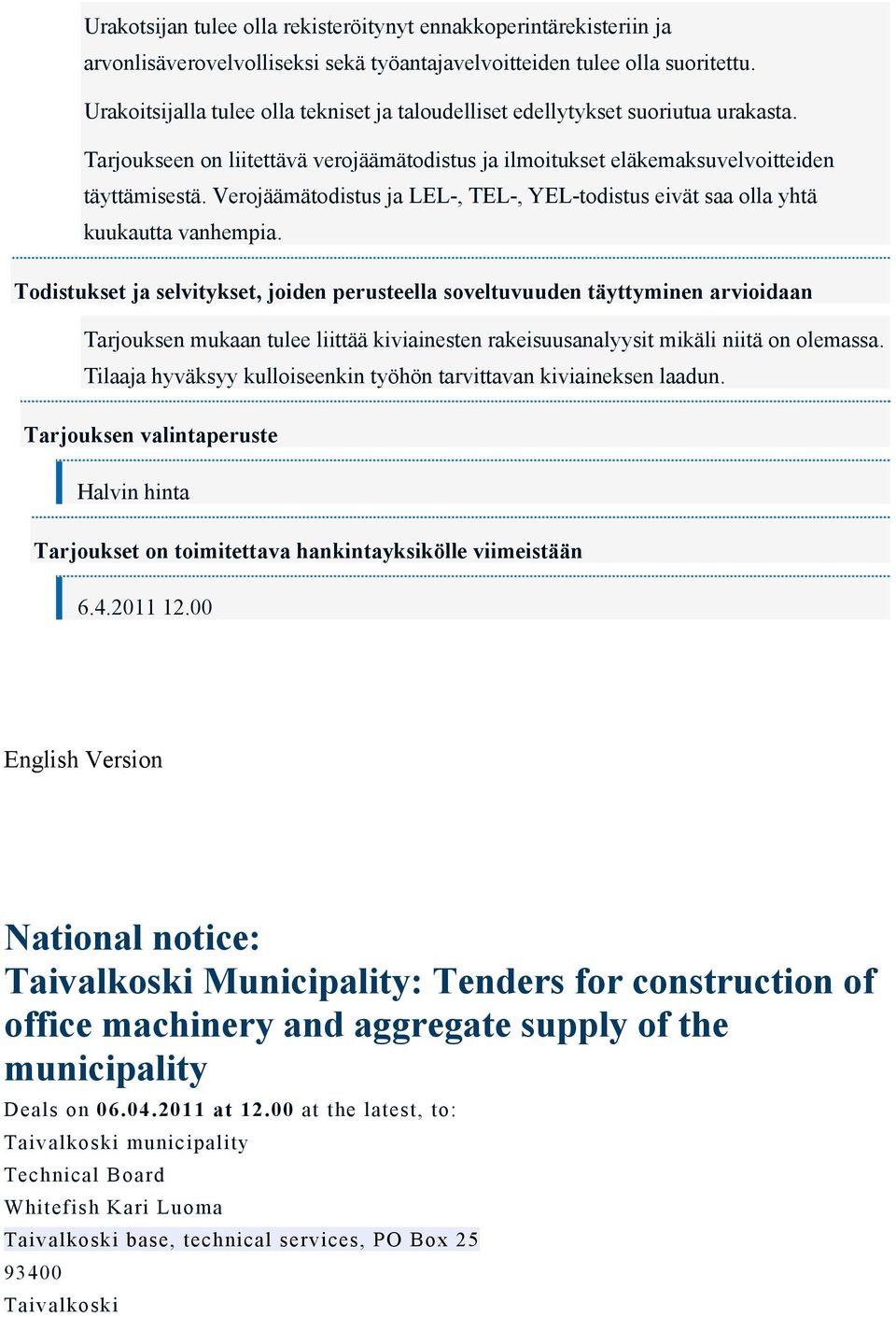 Verojäämätodistus ja LEL-, TEL-, YEL-todistus eivät saa olla yhtä kuukautta vanhempia.