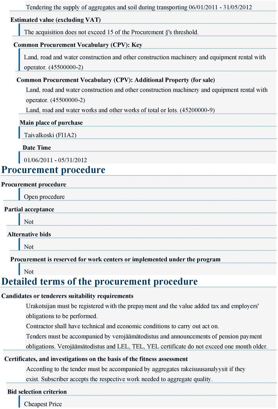 (45500000-2) Common Procurement Vocabulary (CPV): Additional Property (for sale) Land, road and water construction and other construction machinery and equipment rental with operator.