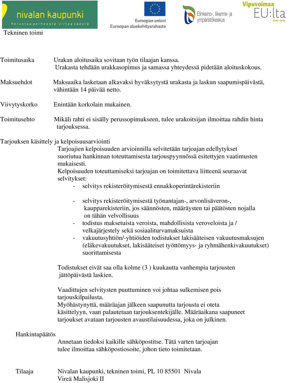 Mikäli rahti ei sisälly perussopimukseen, tulee urakoitsijan ilmoittaa rahdin hinta tarjouksessa.