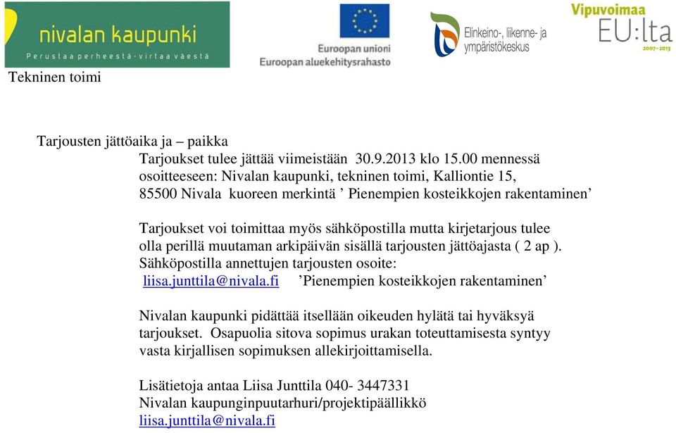 kirjetarjous tulee olla perillä muutaman arkipäivän sisällä tarjousten jättöajasta ( 2 ap ). Sähköpostilla annettujen tarjousten osoite: liisa.junttila@nivala.