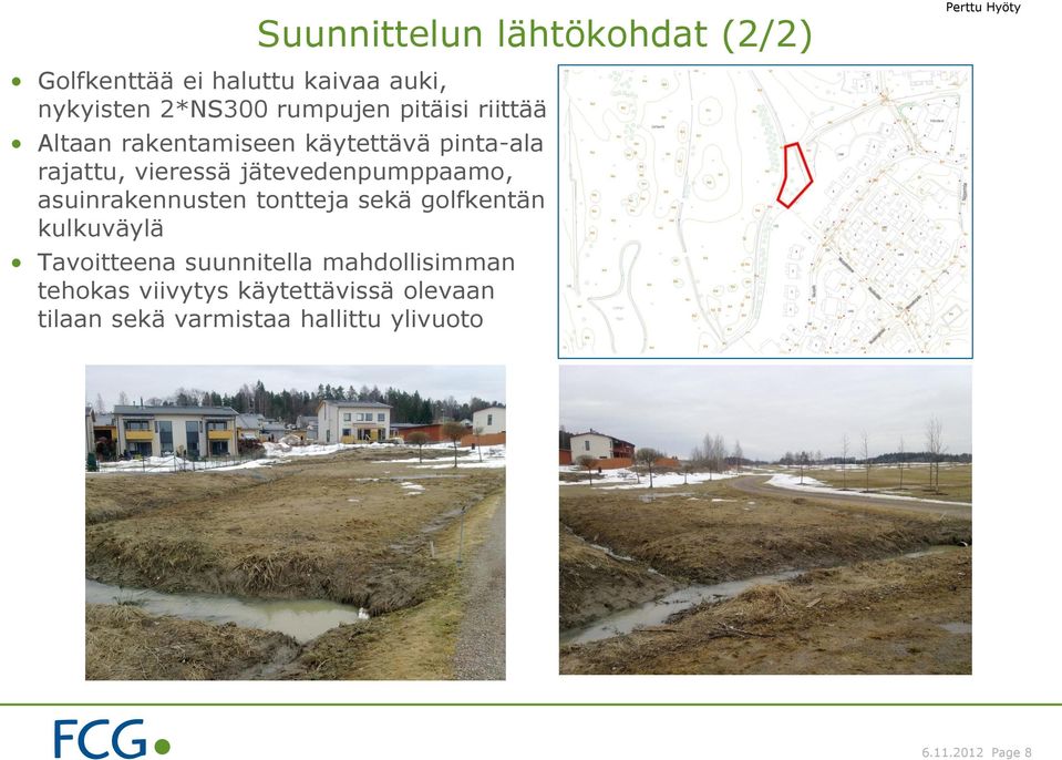 jätevedenpumppaamo, asuinrakennusten tontteja sekä golfkentän kulkuväylä Tavoitteena