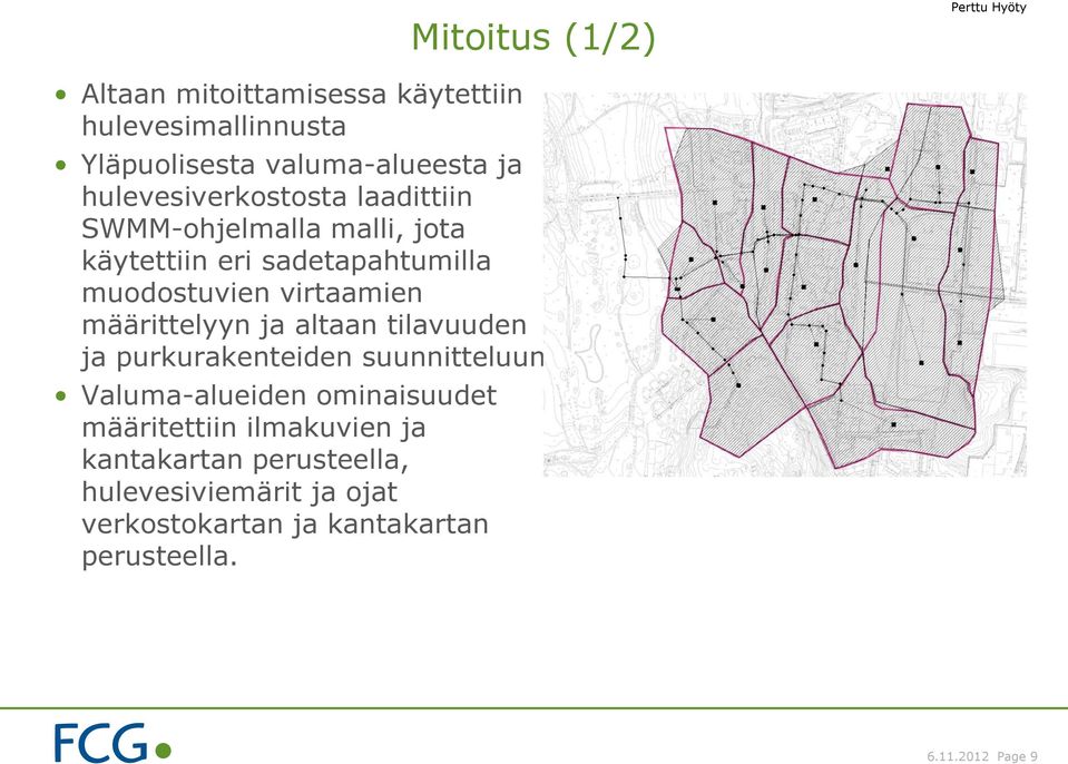 virtaamien määrittelyyn ja altaan tilavuuden ja purkurakenteiden suunnitteluun Valuma-alueiden ominaisuudet