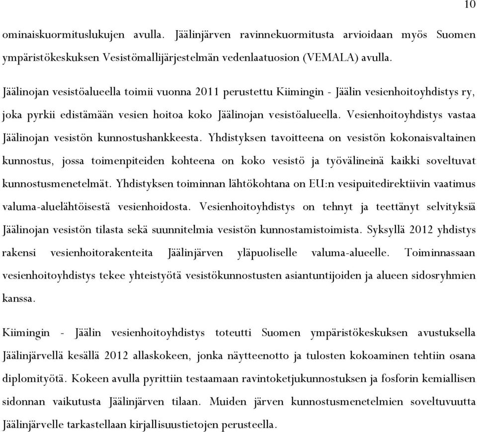 Vesienhoitoyhdistys vastaa Jäälinojan vesistön kunnostushankkeesta.