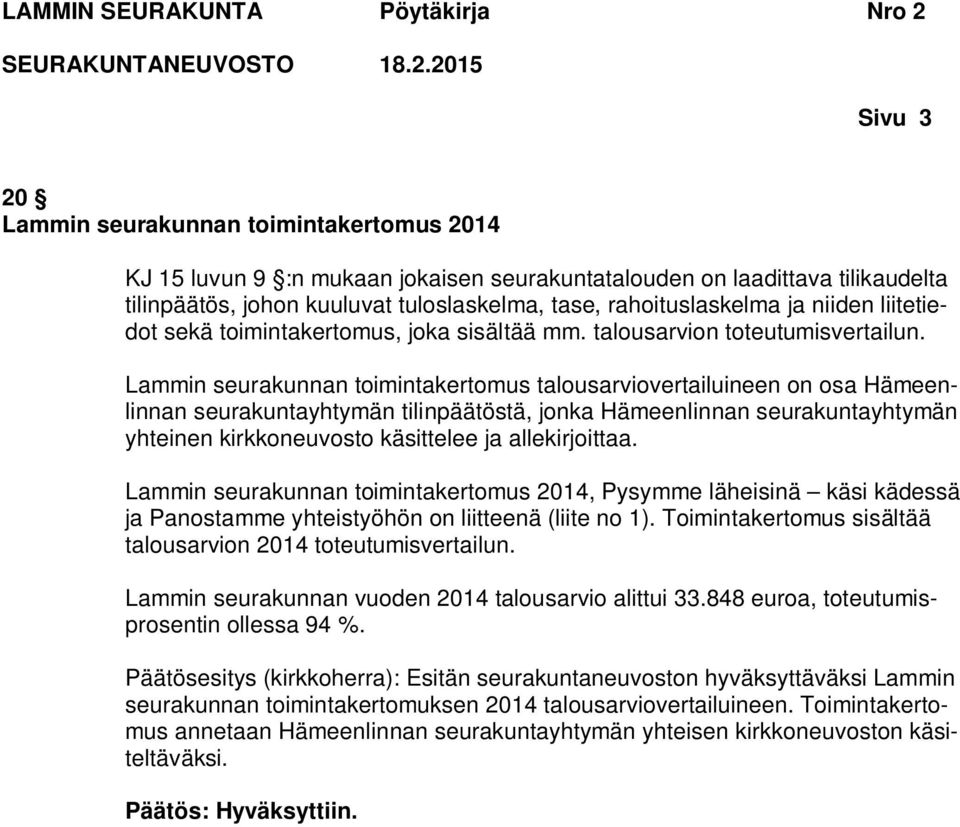 Lammin seurakunnan toimintakertomus talousarviovertailuineen on osa Hämeenlinnan seurakuntayhtymän tilinpäätöstä, jonka Hämeenlinnan seurakuntayhtymän yhteinen kirkkoneuvosto käsittelee ja