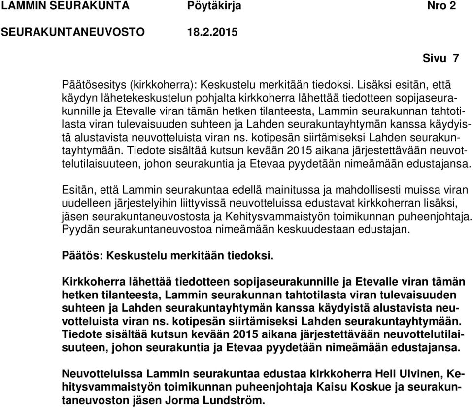 tulevaisuuden suhteen ja Lahden seurakuntayhtymän kanssa käydyistä alustavista neuvotteluista viran ns. kotipesän siirtämiseksi Lahden seurakuntayhtymään.