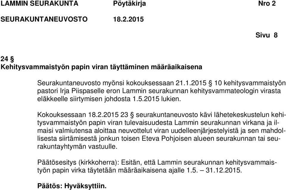 seurakuntaneuvosto kävi lähetekeskustelun kehitysvammaistyön papin viran tulevaisuudesta Lammin seurakunnan virkana ja ilmaisi valmiutensa aloittaa neuvottelut viran