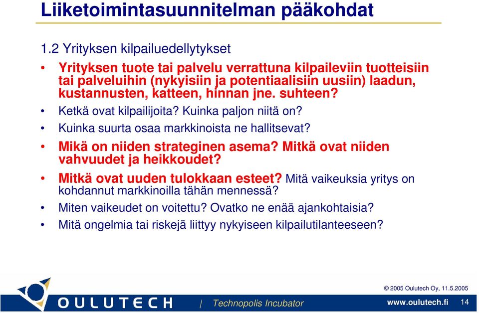 kustannusten, katteen, hinnan jne. suhteen? Ketkä ovat kilpailijoita? Kuinka paljon niitä on? Kuinka suurta osaa markkinoista ne hallitsevat?