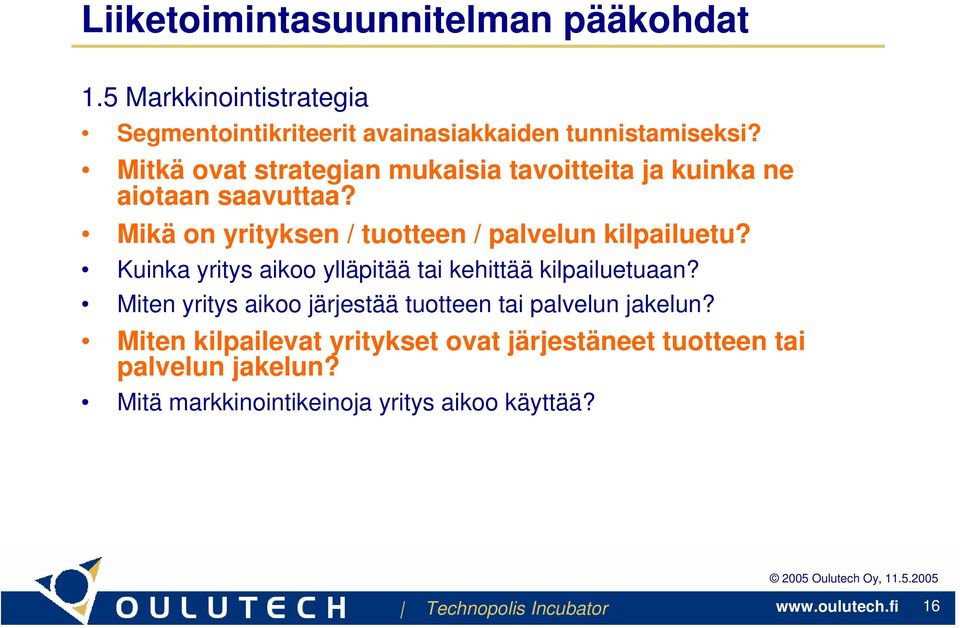 Mikä on yrityksen / tuotteen / palvelun kilpailuetu? Kuinka yritys aikoo ylläpitää tai kehittää kilpailuetuaan?