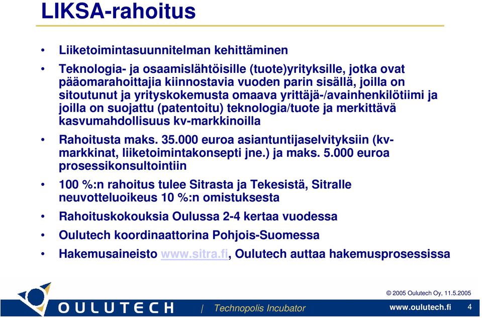 35.000 euroa asiantuntijaselvityksiin (kvmarkkinat, liiketoimintakonsepti jne.) ja maks. 5.