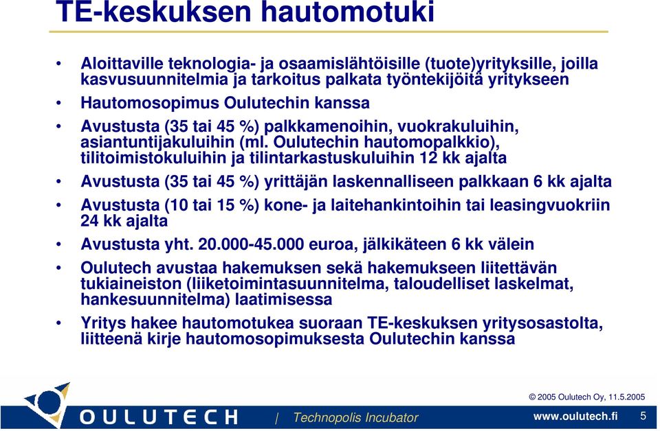 Oulutechin hautomopalkkio), tilitoimistokuluihin ja tilintarkastuskuluihin 12 kk ajalta Avustusta (35 tai 45 %) yrittäjän laskennalliseen palkkaan 6 kk ajalta Avustusta (10 tai 15 %) kone- ja