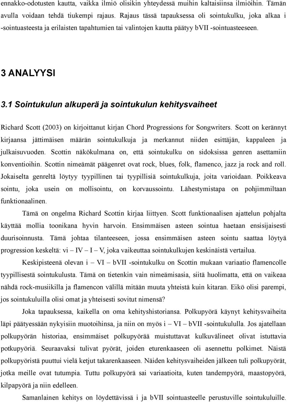 1 Sointukulun alkuperä ja sointukulun kehitysvaiheet Richard Scott (2003) on kirjoittanut kirjan Chord Progressions for Songwriters.