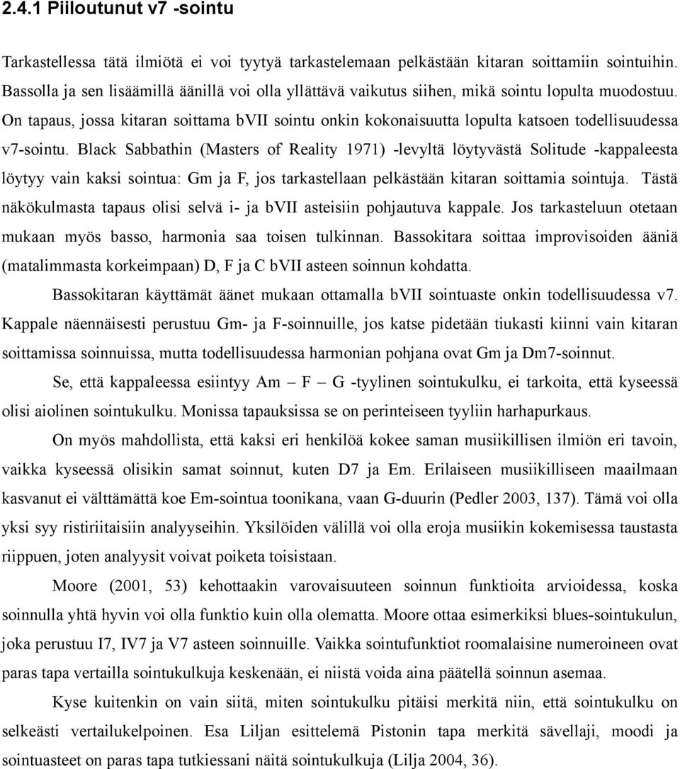 On tapaus, jossa kitaran soittama bvii sointu onkin kokonaisuutta lopulta katsoen todellisuudessa v7-sointu.