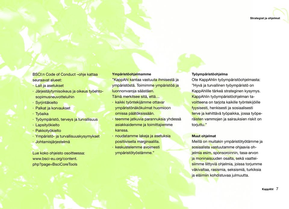 page=bscicoretools Ympäristöohjelmamme Työympäristöohjelma KappAhl kantaa vastuuta ihmisestä ja ympäristöstä. Toimimme ympäristöä ja luonnonvaroja säästäen.
