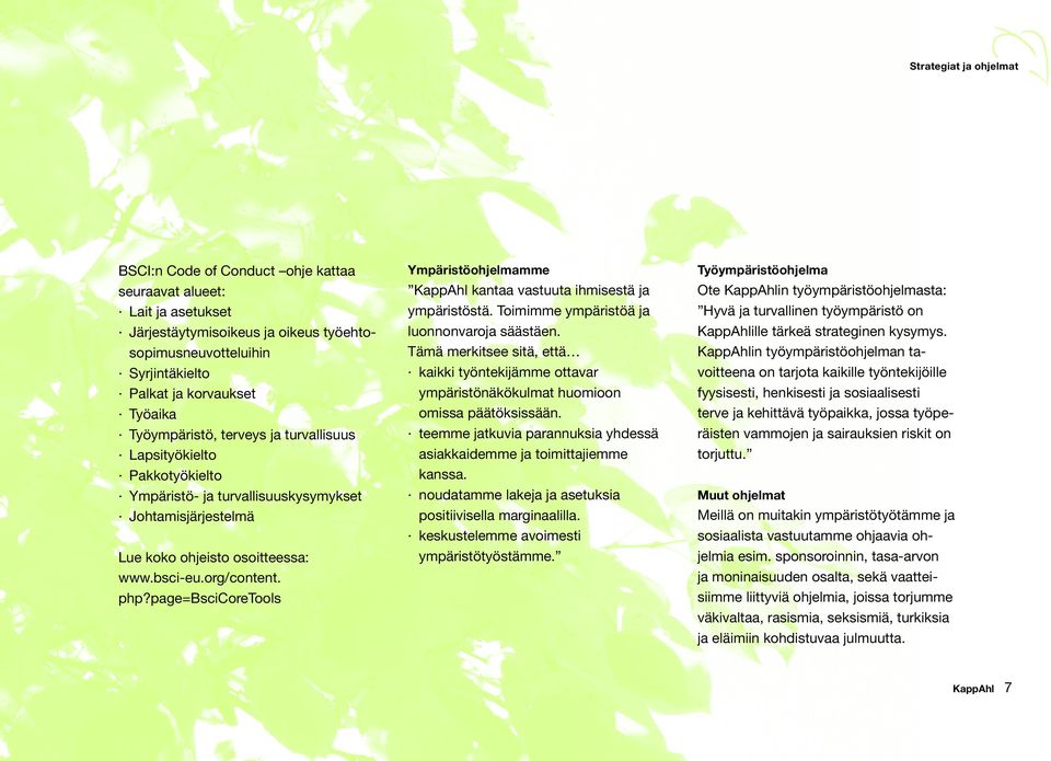 page=bscicoretools Ympäristöohjelmamme Työympäristöohjelma KappAhl kantaa vastuuta ihmisestä ja ympäristöstä. Toimimme ympäristöä ja luonnonvaroja säästäen.