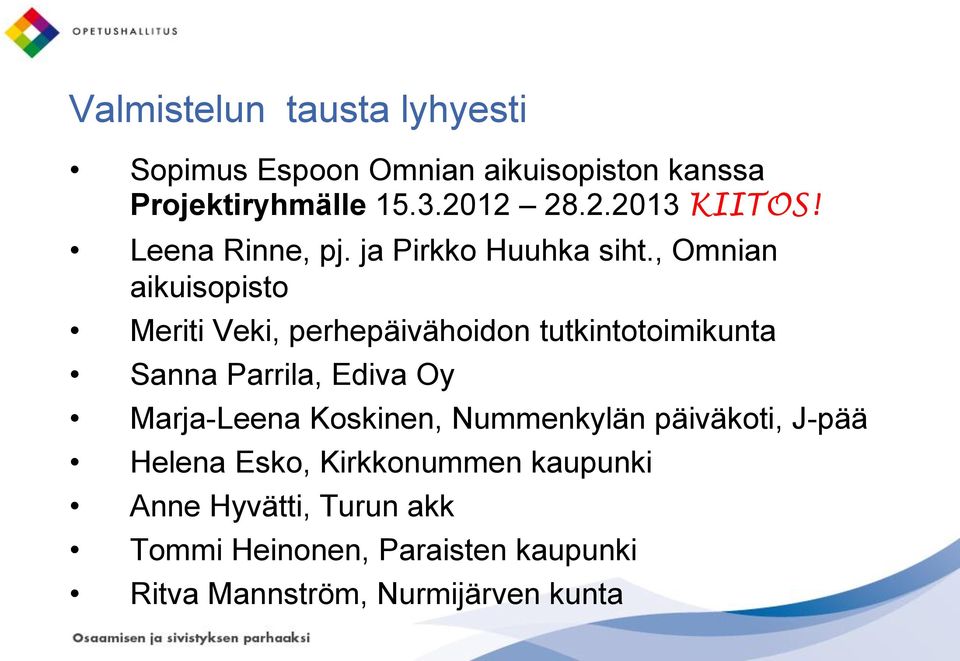 , Omnian aikuisopisto Meriti Veki, perhepäivähoidon tutkintotoimikunta Sanna Parrila, Ediva Oy Marja-Leena