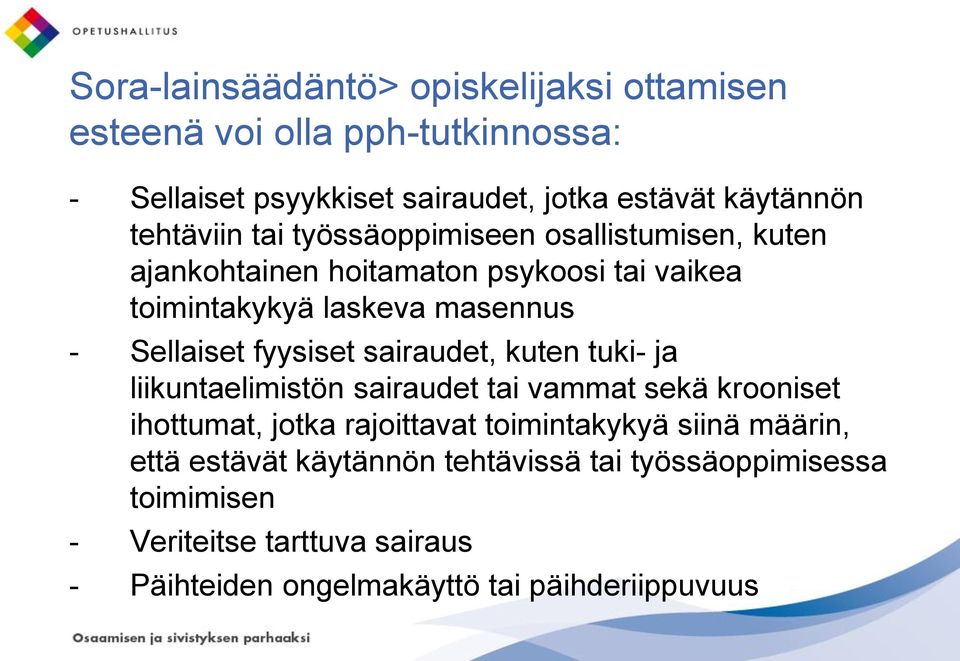 fyysiset sairaudet, kuten tuki- ja liikuntaelimistön sairaudet tai vammat sekä krooniset ihottumat, jotka rajoittavat toimintakykyä siinä