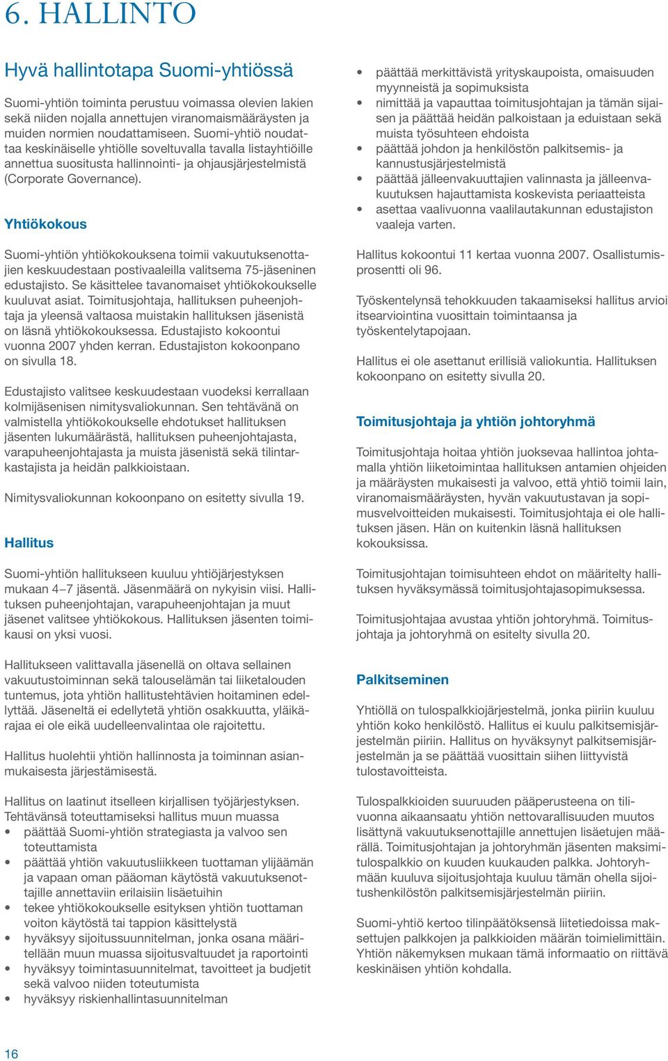 Yhtiökokous Suomi-yhtiön yhtiökokouksena toimii vakuutuksenottajien keskuudestaan postivaaleilla valitsema 75-jäseninen edustajisto. Se käsittelee tavanomaiset yhtiökokoukselle kuuluvat asiat.