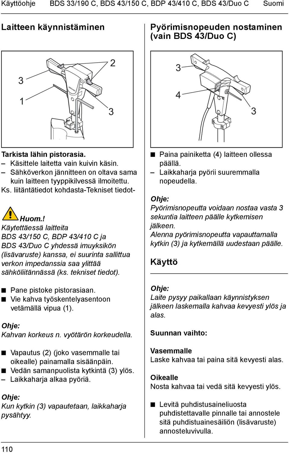 ! Käytettäessä laitteita BDS 43/150 C, BDP 43/410 C ja BDS 43/Duo C yhdessä imuyksikön (lisävaruste) kanssa, ei suurinta sallittua verkon impedanssia saa ylittää sähköliitännässä (ks.