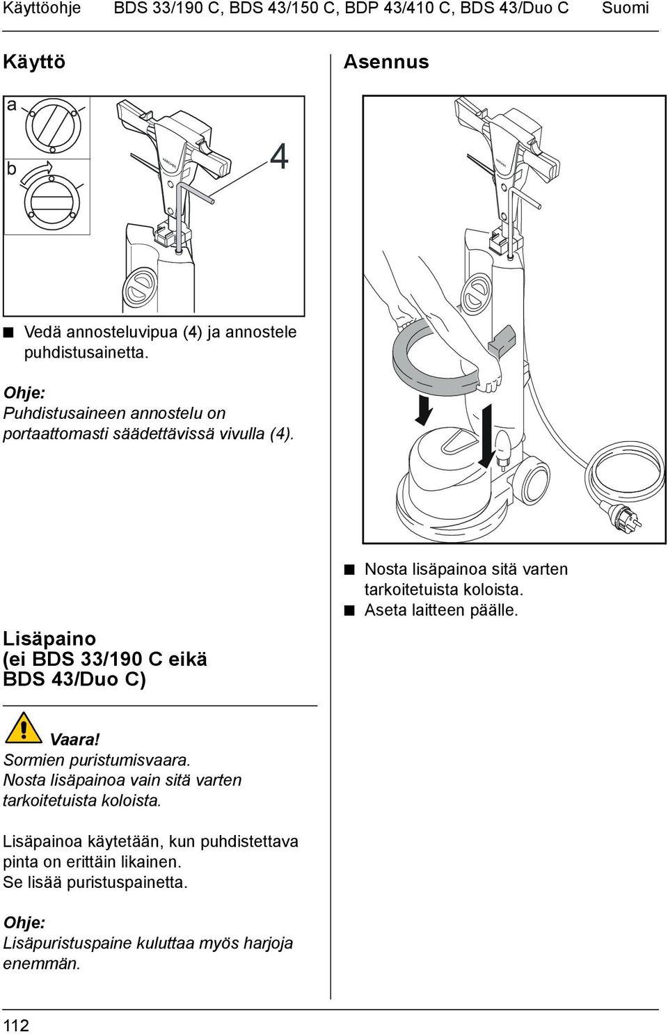 Lisäpaino (ei BDS 33/190 C eikä BDS 43/Duo C) Nosta lisäpainoa sitä varten tarkoitetuista koloista. Aseta laitteen päälle. Vaara!