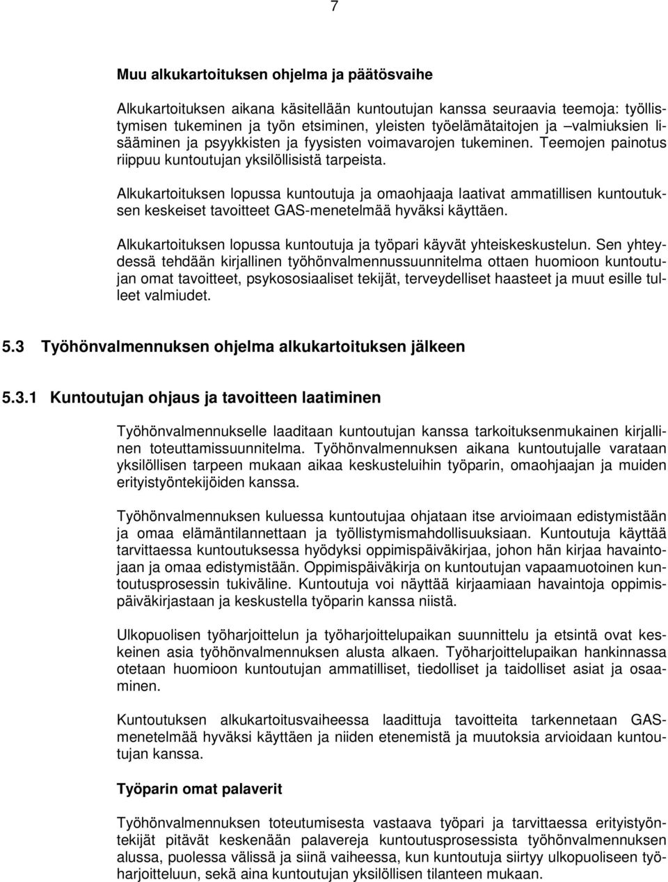 Alkukartoituksen lopussa kuntoutuja ja omaohjaaja laativat ammatillisen kuntoutuksen keskeiset tavoitteet GAS-menetelmää hyväksi käyttäen.