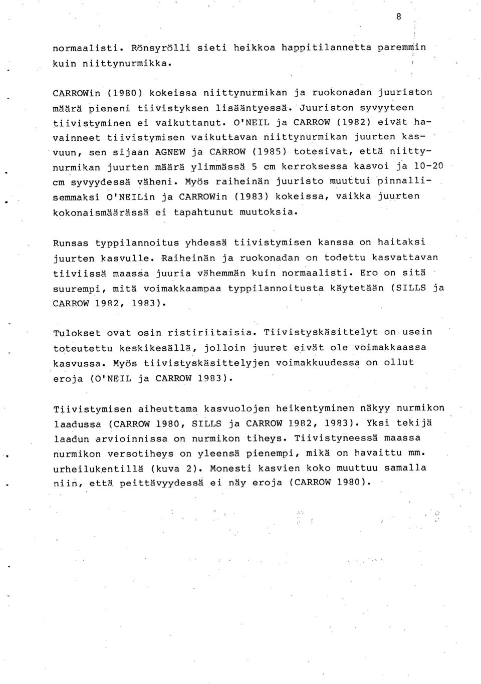 O'NEIL ja CARROW (1982) eivät havainneet tiivistymisen vaikuttavan niittynurmikan juurten kasvuun, sen sijaan AGNEW ja CARROW (1985) totesivat, että niittynurmikan juurten määrä ylimmässä 5 cm