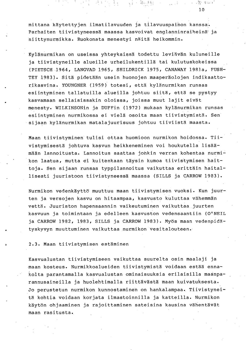 1983). Sitä pidetään usein huonojen maaperäolojen indikaattorikasvina.