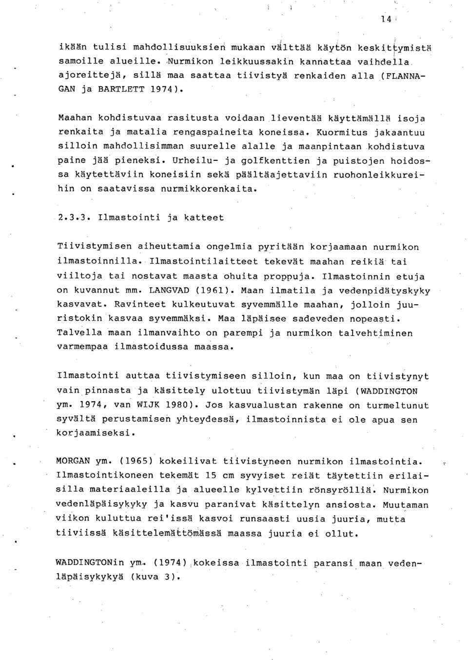 Maahan kohdistuvaa rasitusta voidaan lieventää käyttämällä isoja renkaita ja matalia rengaspaineita koneissa.