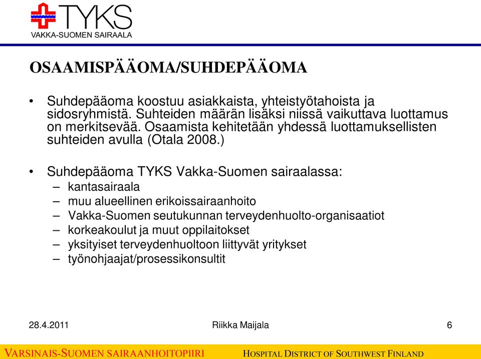 Osaamista kehitetään yhdessä luottamuksellisten suhteiden avulla (Otala 2008.