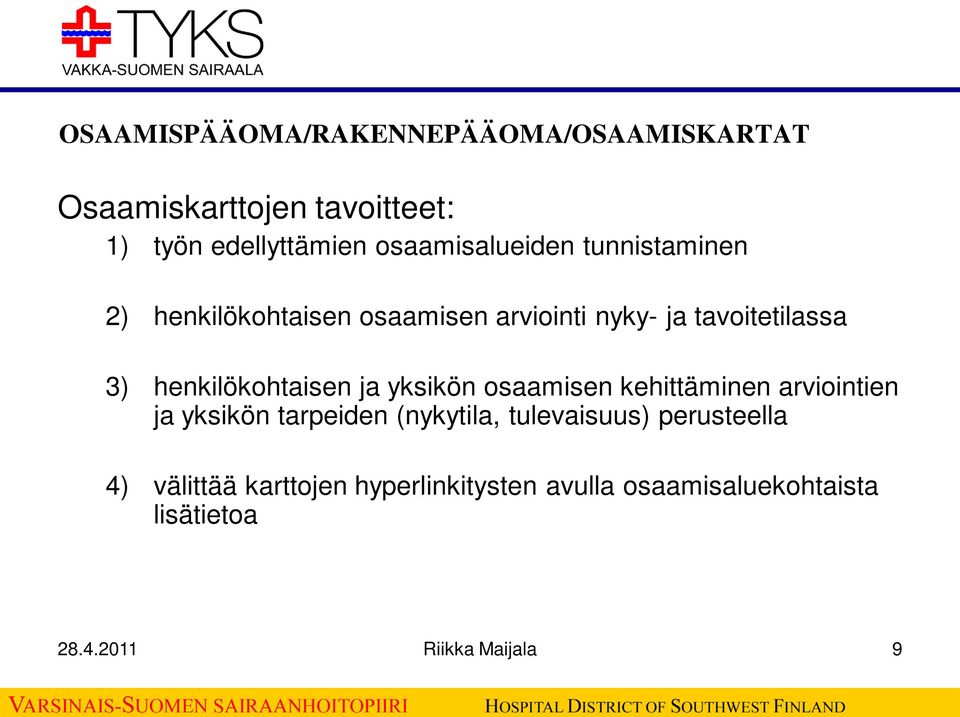 henkilökohtaisen ja yksikön osaamisen kehittäminen arviointien ja yksikön tarpeiden (nykytila,