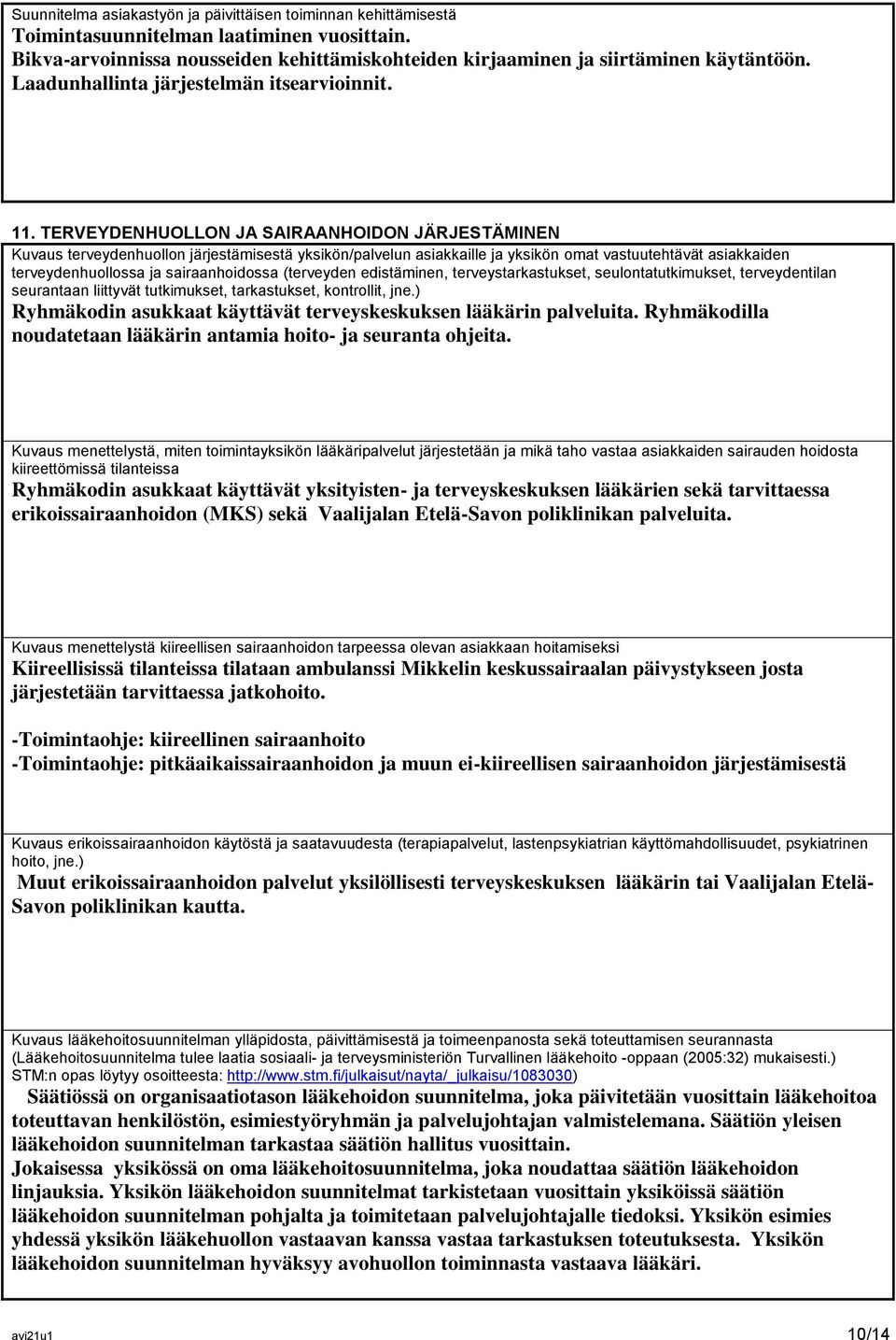 TERVEYDENHUOLLON JA SAIRAANHOIDON JÄRJESTÄMINEN Kuvaus terveydenhuollon järjestämisestä yksikön/palvelun asiakkaille ja yksikön omat vastuutehtävät asiakkaiden terveydenhuollossa ja sairaanhoidossa