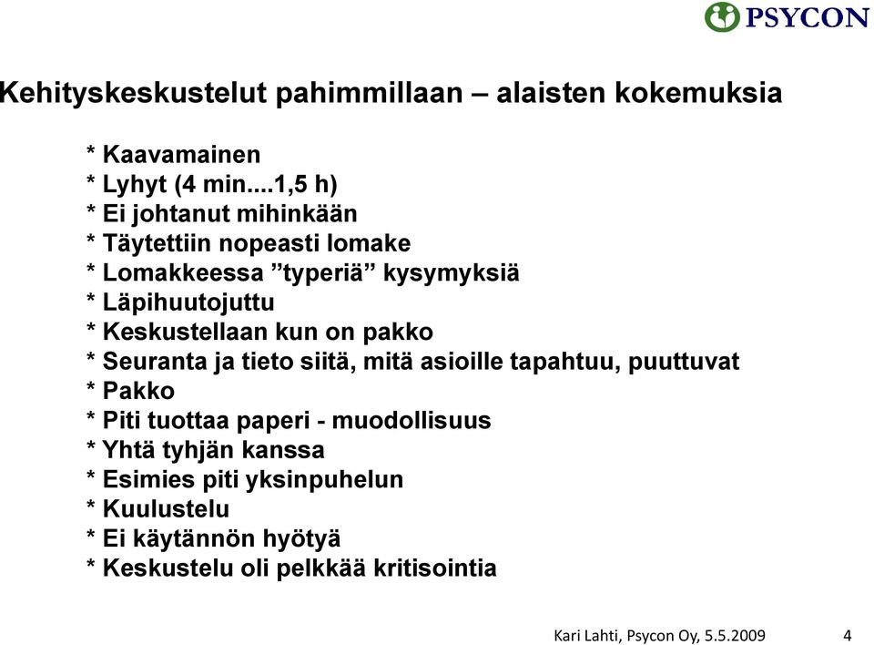 * Keskustellaan kun on pakko * Seuranta ja tieto siitä, mitä asioille tapahtuu, puuttuvat * Pakko * Piti tuottaa